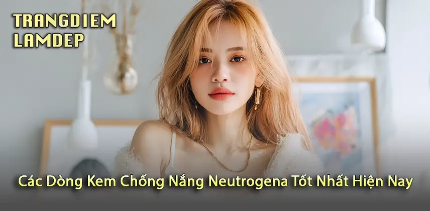 Nâng niu làn da bạn với Kem Chống Nắng Neutrogena So Sánh Các Dòng Kem Chống Nắng Neutrogena Được Yêu Thích Nhất