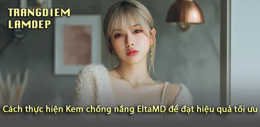 Kem chống nắng EltaMD – Giải pháp bảo vệ da toàn diện Đạt được làn da hoàn hảo với Kem chống nắng EltaMD