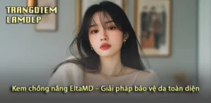 Khám phá hiệu quả tuyệt vời của Kem chống nắng EltaMD