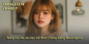 Nâng niu làn da bạn mỗi ngày cùng Kem Chống Nắng Neutrogena