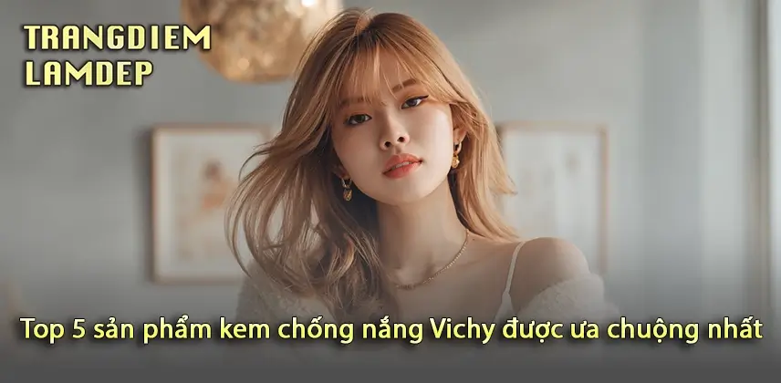 Chọn kem chống nắng Vichy cho làn da nhạy cảm Tìm Hiểu Top 5 Sản Phẩm Kem Chống Nắng Vichy Đang Gây Sốt