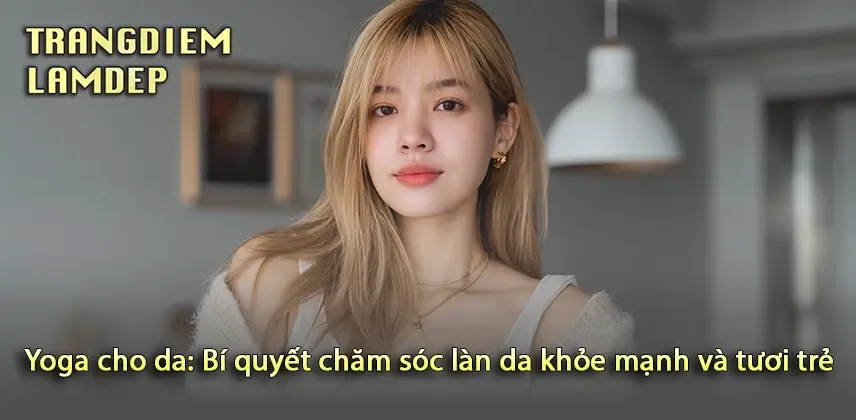 Tận dụng Yoga cho da, giải pháp cho làn da hoàn hảo